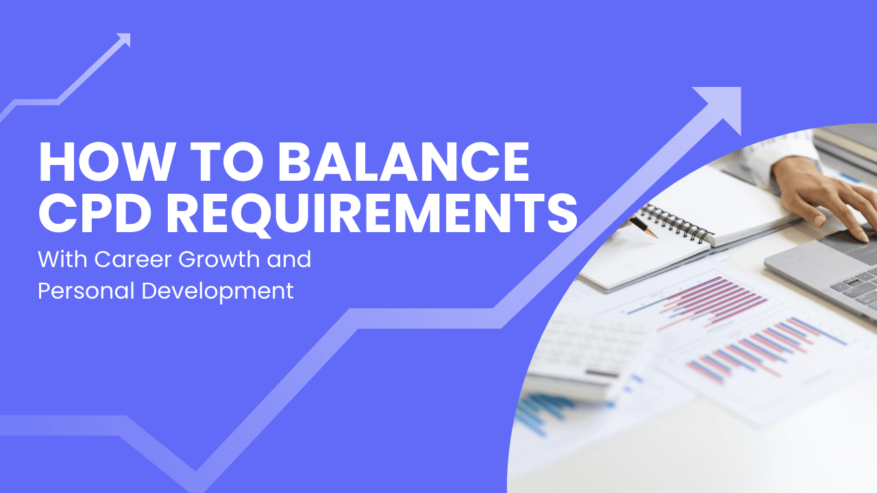 How to Balance CPD Requirements with Career Growth and Personal Development 