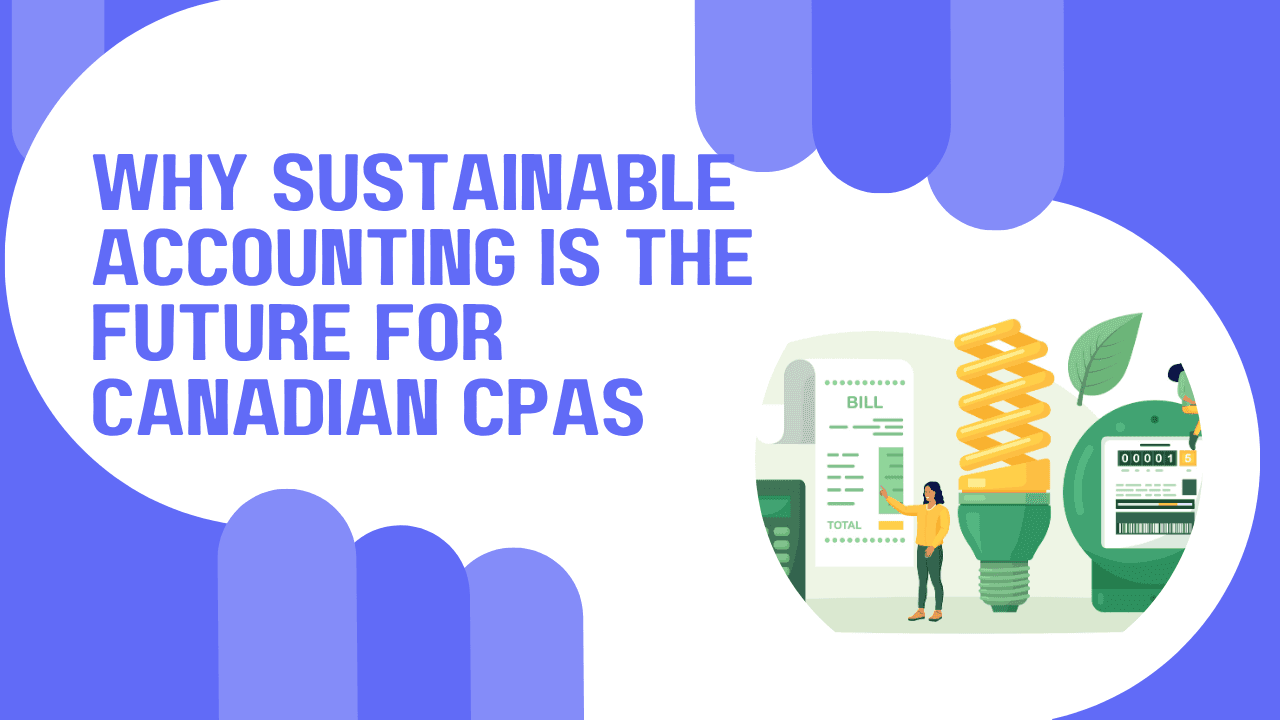 Why Sustainable Accounting Is the Future for Canadian CPAs