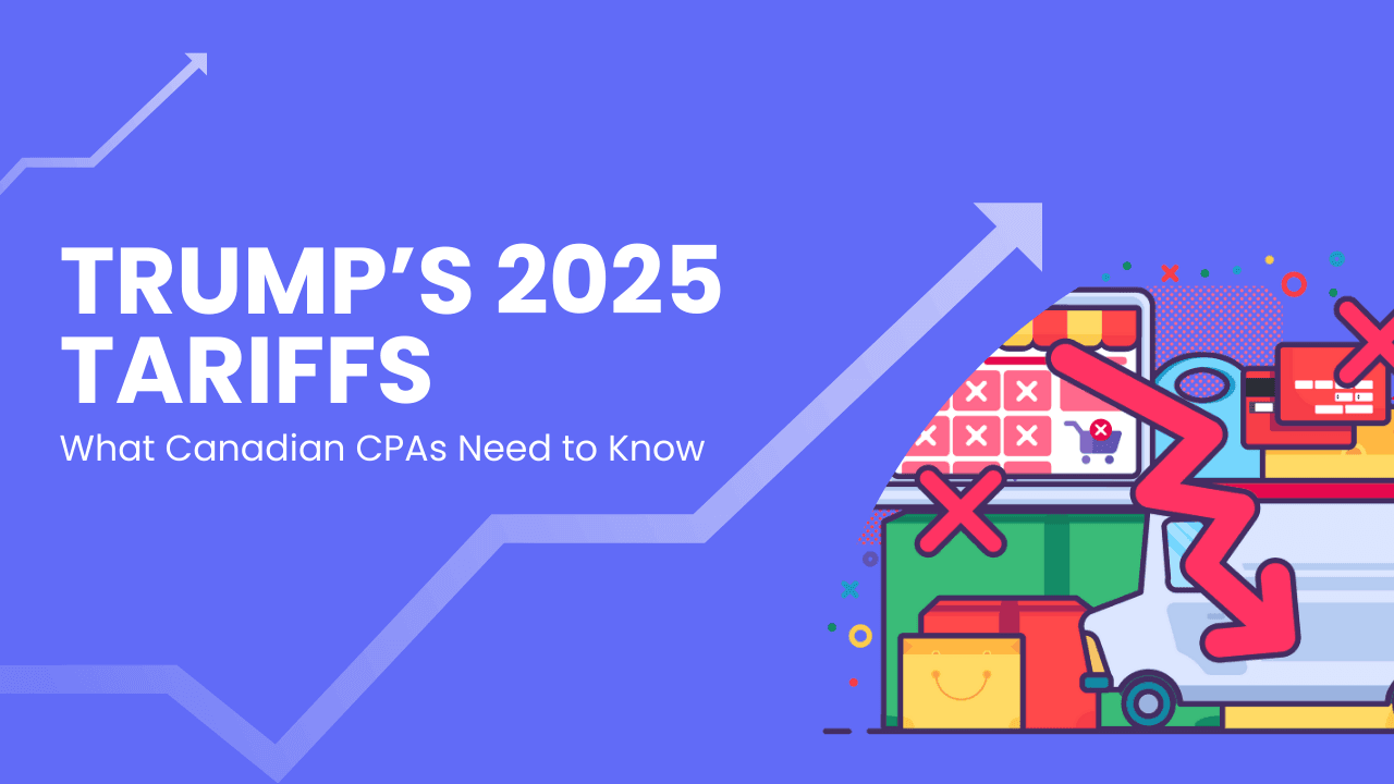Trump’s 2025 Tariffs: What Canadian CPAs Need to Know