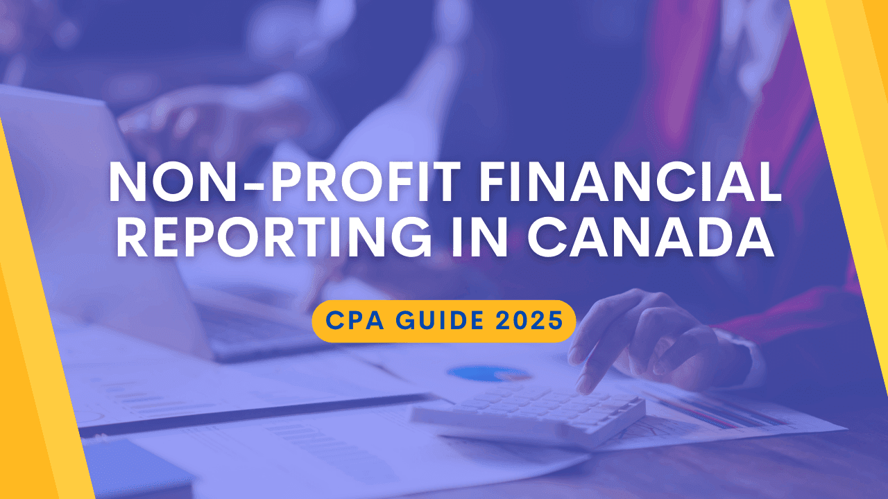 Non-Profit Financial Reporting in Canada: CPA Guide 2025