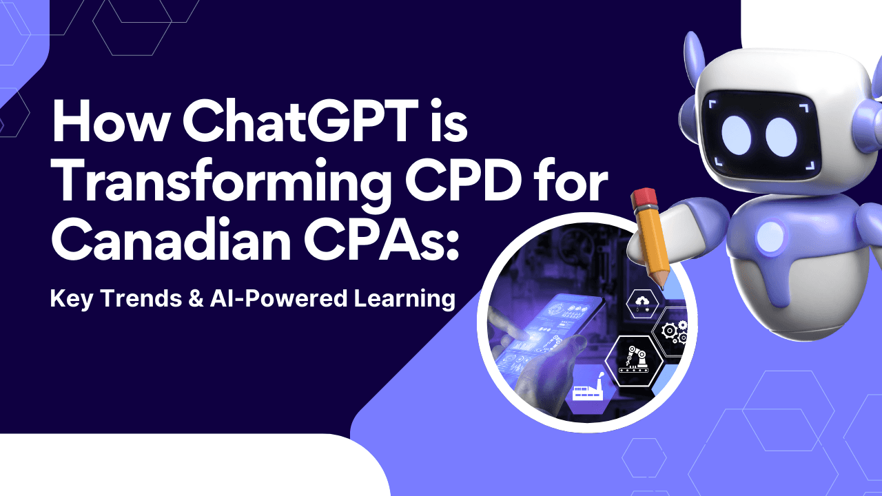 How ChatGPT is Transforming CPD for Canadian CPAs: Key Trends & AI-Powered Learning