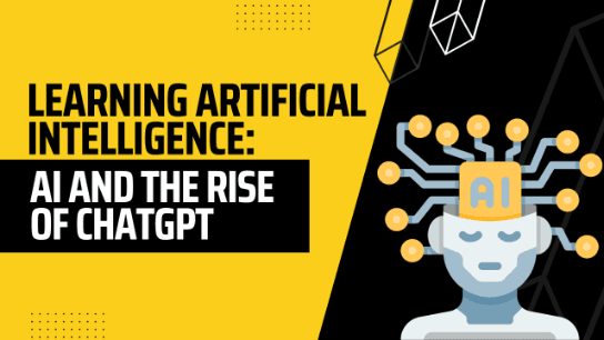 Learning Artificial Intelligence: AI and the Rise of ChatGPT