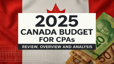 2025 Canada Budget: Review, Overview and Analysis for CPAs