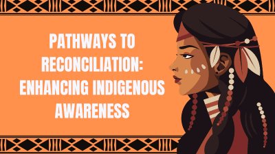 Pathways to Reconciliation: Enhancing Indigenous Awareness
