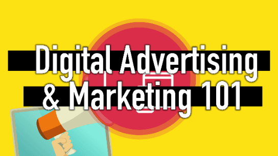 Digital Advertising & Marketing 101: Take The Complete Guide