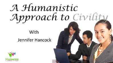 A Humanistic Approach to Civility & Dignity in the Workplace