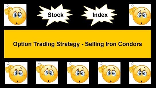 Options Trading Strategy - Selling Iron Condors