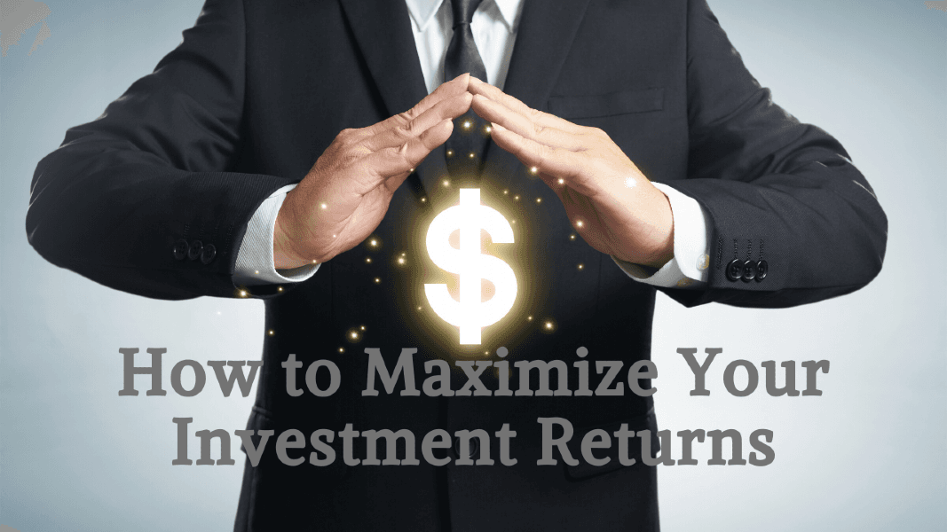 How to Maximize Your Investment Returns